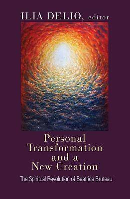 Personal Transformation and a New Creation: The Spiritual Revolution of Beatrice Bruteau