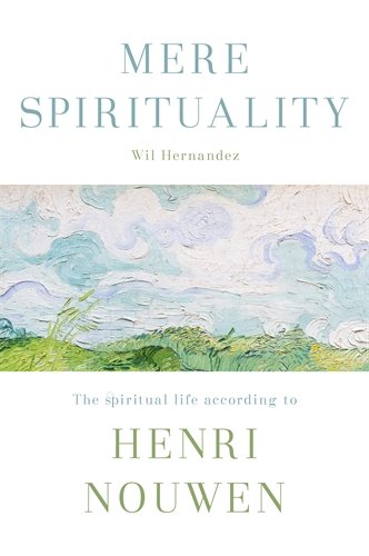 Mere Spirituality: The spiritual life according to Henri Nouwen