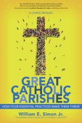 Great Catholic Parishes: A Living Mosaic: How Four Essential Practices Make Them Thrive