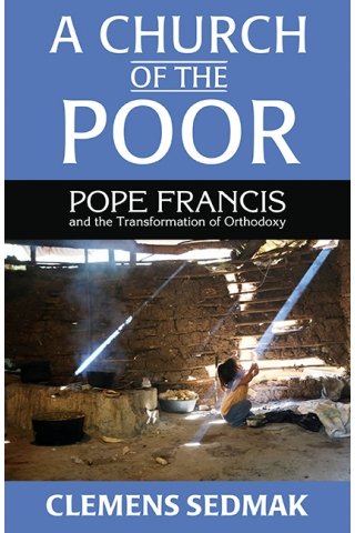 Church of the Poor: Pope Francis and the Transformation of Orthodoxy