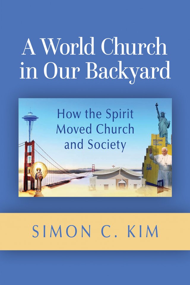 A World Church in Our Backyard: How the Spirit Moved Church and Society