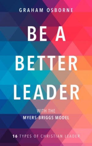 Be a Better Leader with the Myers-Briggs Model: 16 Types of Christian Leader