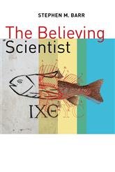 Believing Scientist: Essays on Science and Religion