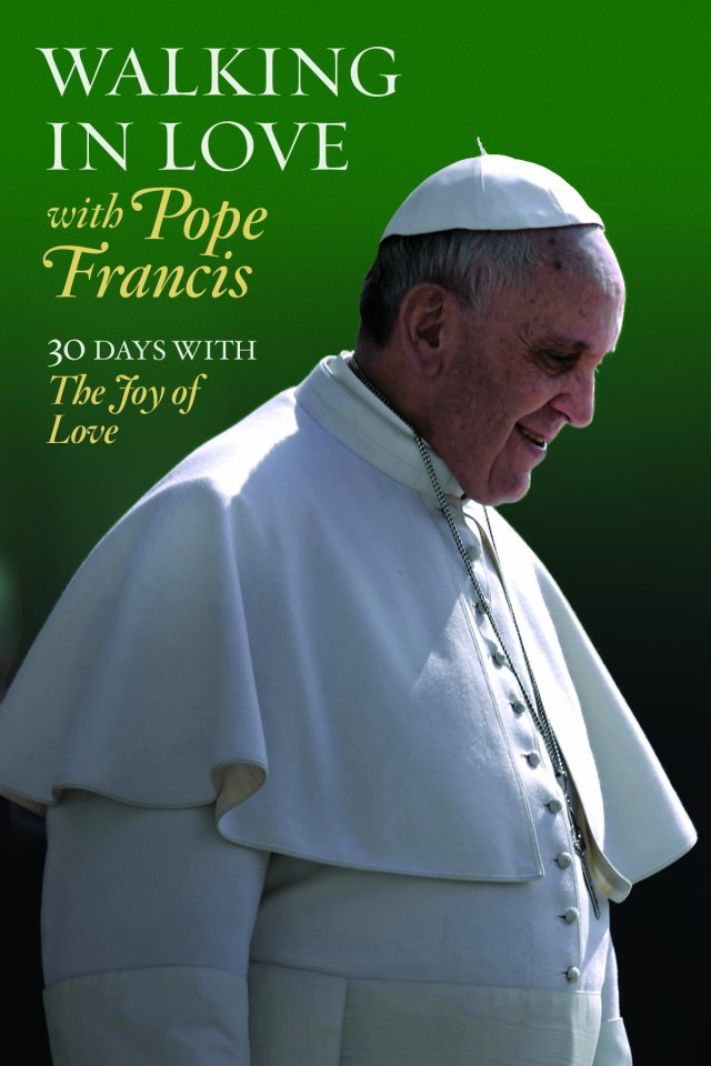 Walking in Love with Pope Francis: 30 Days with the Joy of Love