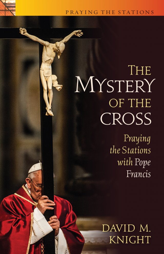 Mystery of the Cross: Praying the Stations with Pope Francis
