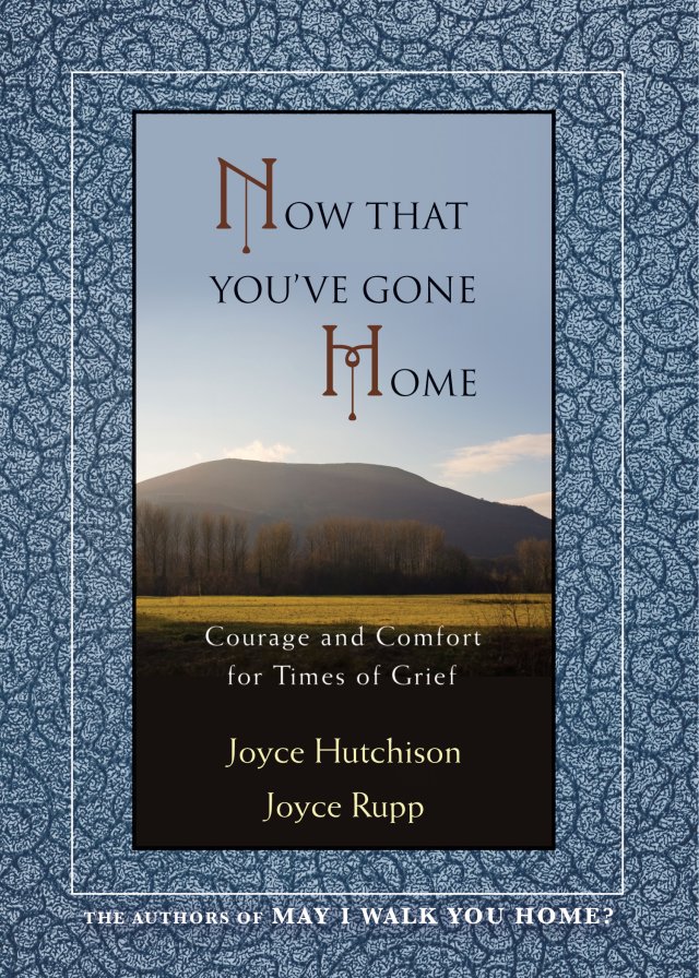 Now That You’ve Gone Home: Courage and Comfort for Times of Grief