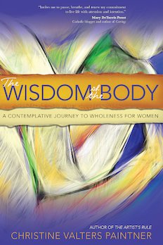 Wisdom of the Body: A Contemplative Journey to Wholeness for Women
