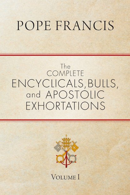 Complete Encyclicals, Bulls, and Apostolic Exhortations: Volume 1