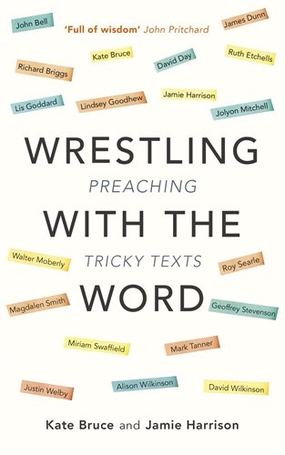 Wrestling with the Word: Preaching on tricky texts
