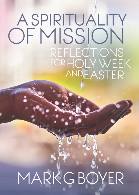 Spirituality of Mission: Reflections for Holy Week and Easter