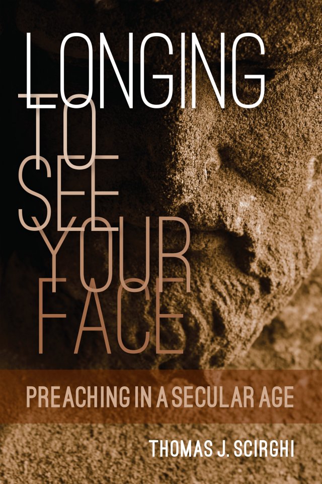 Longing to See Your Face: Preaching in a Secular Age