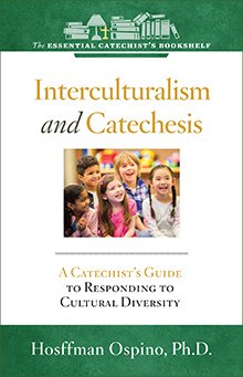 ECB 10: Interculturalism and Catechesis: A Catechist’s Guide to Responding the Cultural Diversity Essential Catechist’s bookshelf
