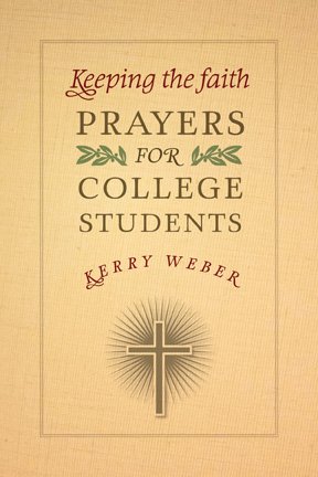 Keeping the Faith : Prayers for College Students