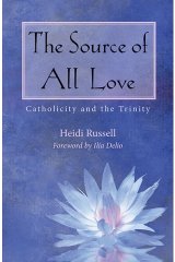 Source of All Love: Catholicity and the Trinity - Catholicity in an Evolving Universe Series