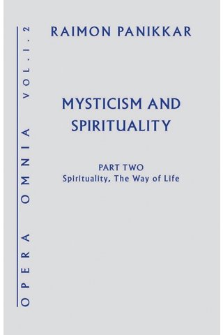 Mysticism and Spirituality: Opera Omnia Volume I: Part 2- Spirituality, The Way of Life