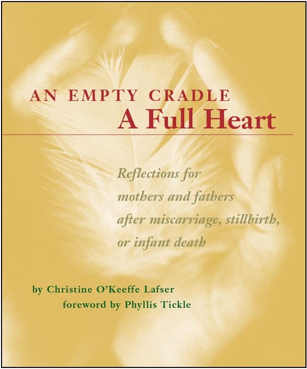 An Empty Cradle, A Full Heart: Reflections for Mothers and Fathers after Miscarriage, Stillbirth, or Infant Death