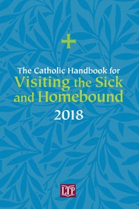 Catholic Handbook for Visiting the Sick and Homebound 2018