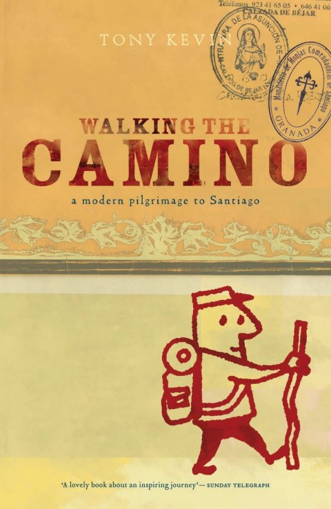 Walking the Camino : A Modern Pilgrimage to Santiago