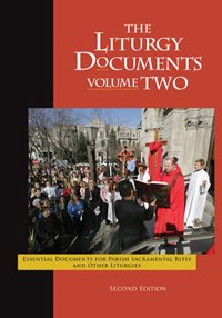 Liturgy Documents, Volume Two: Second Edition: Essential Documents for Parish Sacramental Rites and Other Liturgies