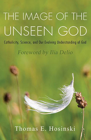 Image of the Unseen God: Catholicity, Science, and Our Evolving Understanding of God