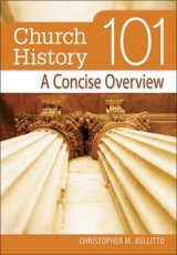 Church History 101 : A Concise Overview (101 Series)
