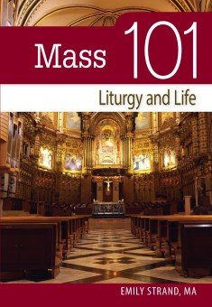 Mass 101: Liturgy and Life (101 Series)