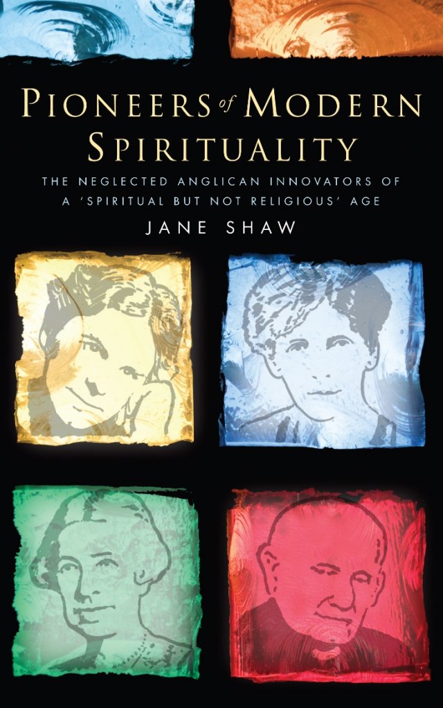 Pioneers of Modern Spirituality: The neglected Anglican innovators of a ‘spiritual but not religious’ age