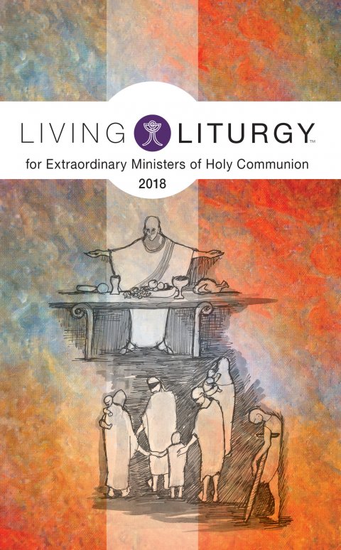 Living Liturgy for Extraordinary Ministers of Holy Communion 2018 Year B