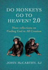 Do Monkeys Go To Heaven? 2.0: More Reflections on Finding God in all Creation