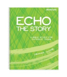 Echo the Story: A Bible Study for Catholic Teens - Leader’s Guide