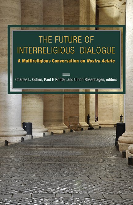 Future of Interreligious Dialogue: A Multireligious Conversation on Nostra Aetate 