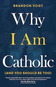 Why I Am Catholic (and You Should Be Too) (hardcover)