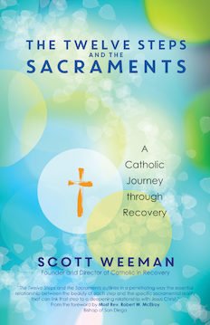 Twelve Steps and the Sacraments: A Catholic Journey through Recovery