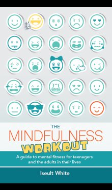 Mindfulness Workout: A Guide to Mental Fitness for Teenagers and the Adults in their Lives 