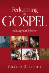 Performing the Gospel: in Liturgy and Lifestyle