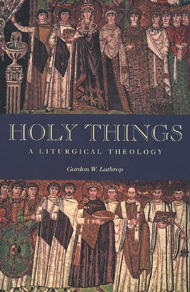 Holy Things : A Liturgical Theology