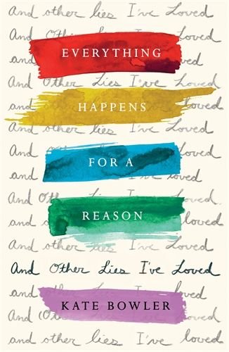 Everything Happens for a Reason and Other Lies I've Loved (hardcover)