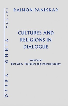 Cultures and Religions in Dialogue: Opera Omnia, Volume VI Part 1 - Pluralism and Interculturality