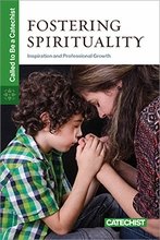 Fostering Spirituality: Inspiration and Professional Growth Called to be a Catechist Series