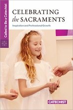 Celebrating the Sacraments: Inspiration and Professional Growth Called to be a Catechist series