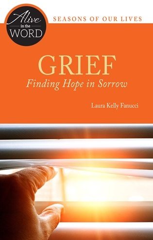 Grief, Finding Hope in Sorrow - Alive in the Word: Seasons of our Lives