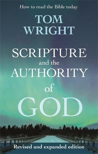 Scripture and the Authority of God: How to read the Bible today - Revised and Expanded edition