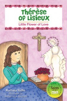 Therese of Lisieux: Little Flower of Love - Saints for Families, Saints and Me! Series