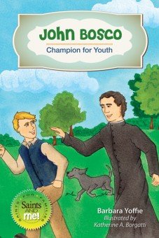 John Bosco: Champion for Youth - Saints for Families, Saints and Me! Series