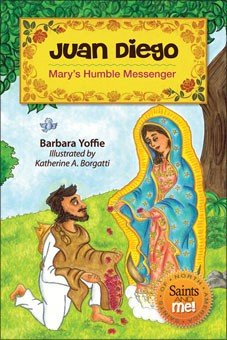 Juan Diego: Mary’s Humble Messenger - Saints of North America, Saints and Me! Series