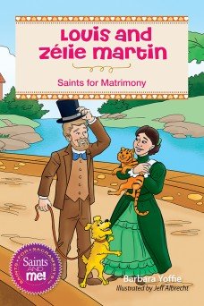 Louis and Zélie Martin: Saints of Matrimony - Saints for Sacraments, Saints and Me! Series
