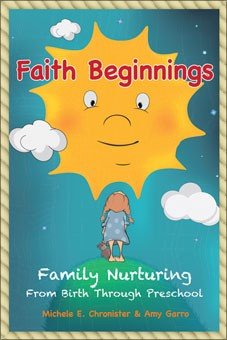 Faith Beginnings: Family Nurturing from Birth Through Preschool