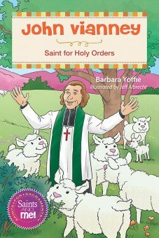 John Vianney: Saint for Holy Orders - Saints for Sacraments, Saints and Me! Series